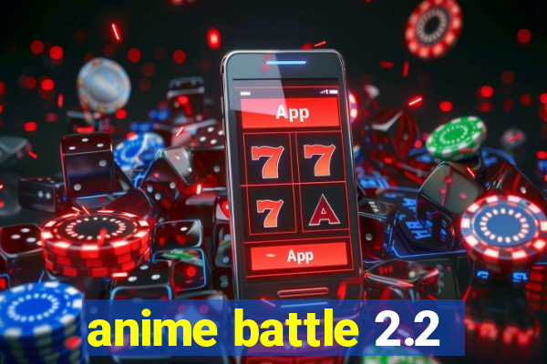 anime battle 2.2